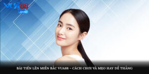 bai tien len mien bac vua88 cach choi va meo hay de thang 4