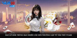 bao lo 100k trung bao nhieu cau hoi thuong gap tu tan thu vua88 1
