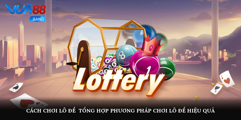 cach choi lo de tong hop phuong phap choi lo de hieu qua 4