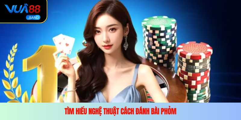 Luật chơi bài Phỏm tại Vua88