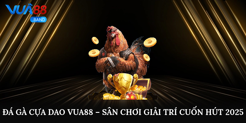 Đá Gà Cựa Dao Vua88 – Sân Chơi Giải Trí Cuốn Hút 2025 4 Trải nghiệm đá gà cựa dao Vua88 có gì đặc biệt hấp dẫn?