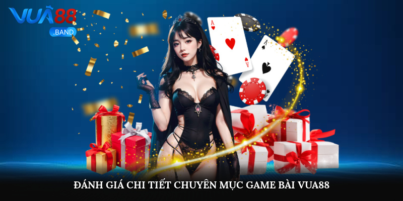 Game Bài Vua88 – Chơi Càng Lâu, Nhận Quà Càng To 2025 2 Đánh giá chi tiết chuyên mục game bài Vua88