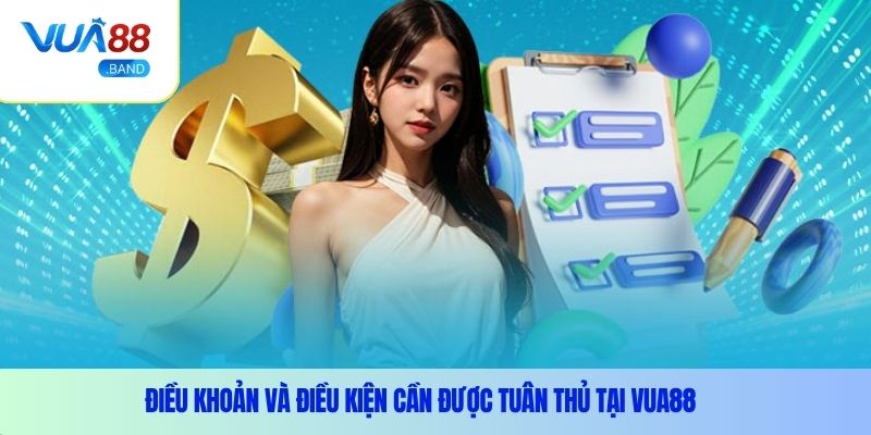 Điều khoản và điều kiện – Kiến thức cần biết tại Vua88 2 Điều khoản và điều kiện cần được tuân thủ tại Vua88