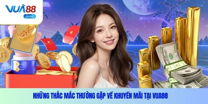 Khuyến Mãi Vua88 – Ưu Đãi 2025 Cho Tín Đồ Tham Gia Cá Cược 4 Những thắc mắc thường gặp về khuyến mãi tại Vua88