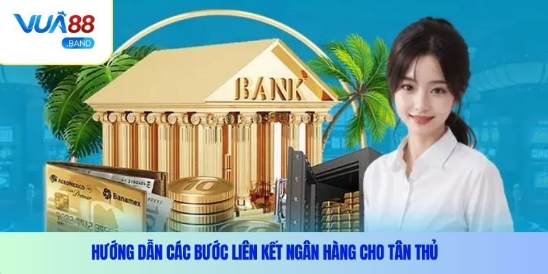 Hướng dẫn các bước liên kết ngân hàng cho tân thủ
