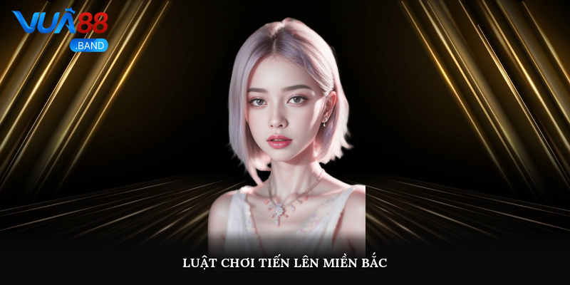 Luật chơi tiến lên miền Bắc