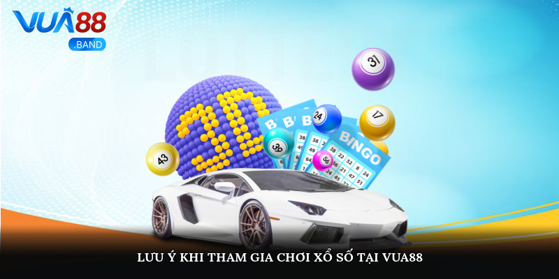 Lưu ý khi tham gia chơi xổ số tại Vua88