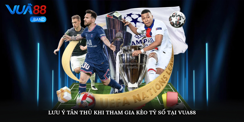 Lưu ý tân thủ khi tham gia kèo tỷ số tại Vua88