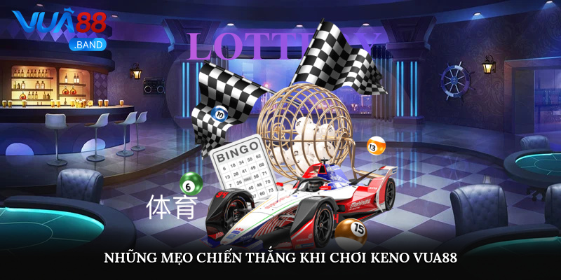 Những mẹo chiến thắng khi chơi keno Vua88