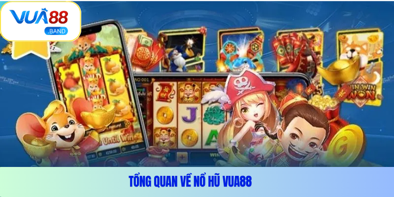 Tổng quan về nổ hũ Vua88