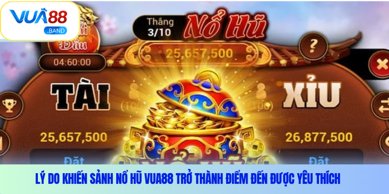 Lý do khiến sảnh nổ hũ Vua88 trở thành điểm đến được yêu thích