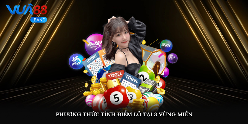 Phương thức tính điểm lô tại 3 vùng miền 