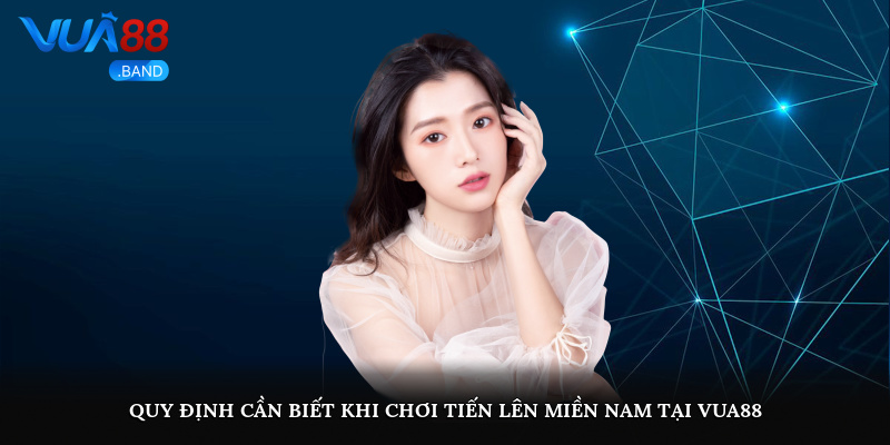 Quy định cần biết khi chơi tiến lên miền nam tại Vua88