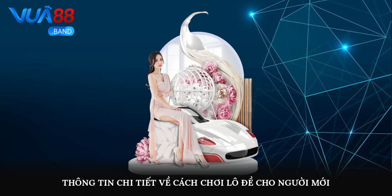 Tìm hiểu về cách chơi lô đề cho người mới