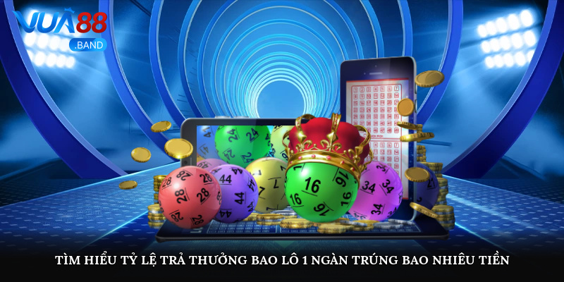 Tìm hiểu tỷ lệ trả thưởng bao lô 1 ngàn trúng bao nhiêu tiền?