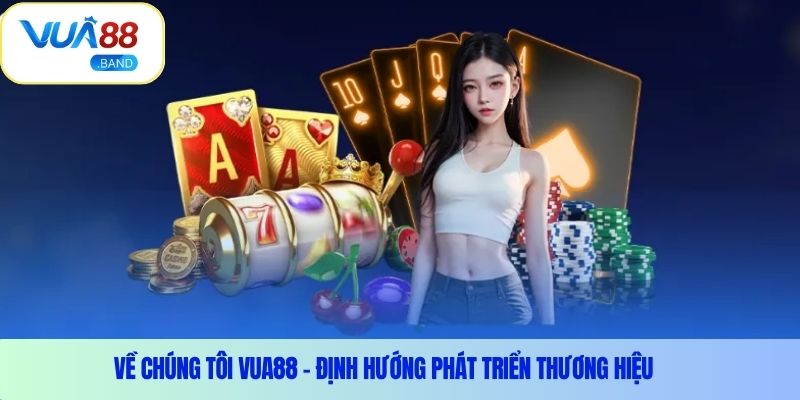 Về chúng tôi Vua88 – Định hướng phát triển thương hiệu 
