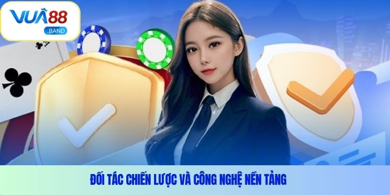 Đối tác chiến lược và công nghệ nền tảng