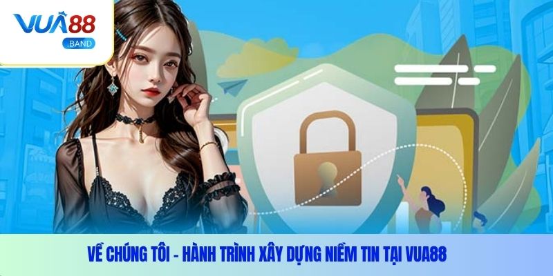 Về chúng tôi – Hành trình xây dựng niềm tin tại Vua88
