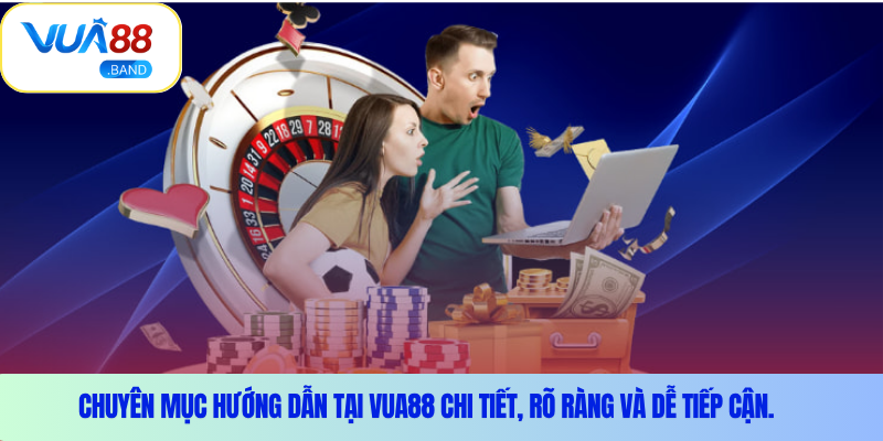 Chuyên mục hướng dẫn tại Vua88 chi tiết, rõ ràng và dễ tiếp cận.